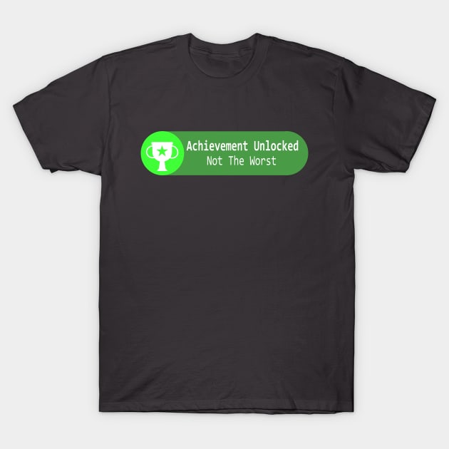 Achievement: Not Worst T-Shirt by queennerdco